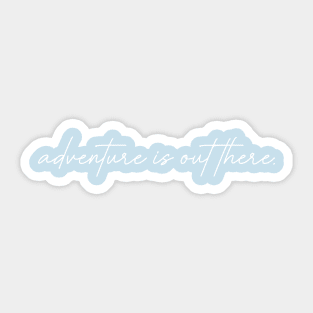 Adventure is Out There! Sticker